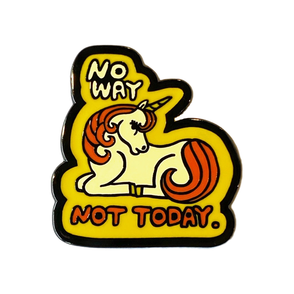 No Way Not Today Unicorn Pin