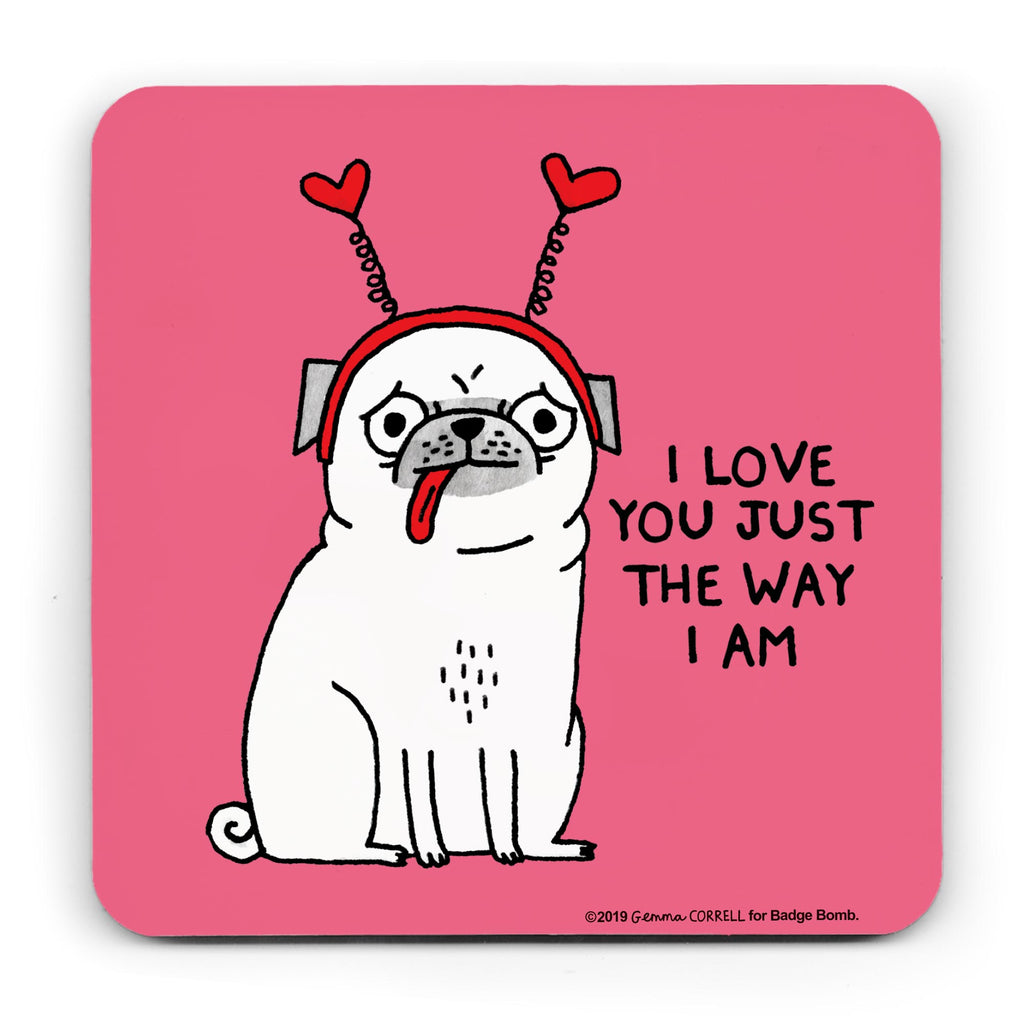 I Love You The Way I Am Pug Coaster by Gemma Correll