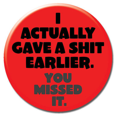 I Actually Gave A Shit Earlier 1.25" Button