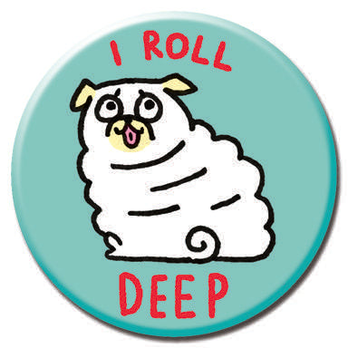 I Roll Deep 1.25" Button